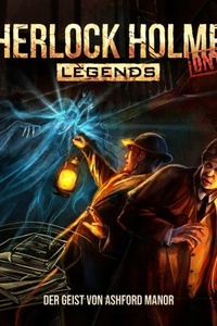 Sherlock Holmes Legends, Untold, Folge 29: Der Geist von Ashford Manor (Ungekürzt)