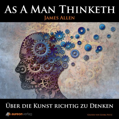 Über die Kunst richtig zu denken: As A Man Thinketh