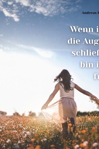 Wenn ich die Augen schließe, bin ich frei