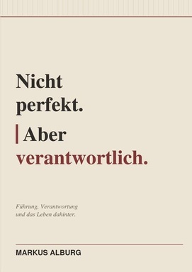 Nicht perfekt. Aber verantwortlich: Warum echte Führung anders aussieht