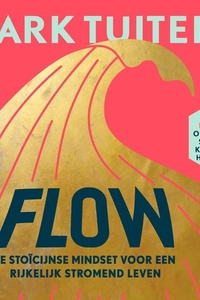 FLOW: De stoïcijnse mindset voor een rijkelijk stromend leven: 10 lessen om altijd soepel koers te houden