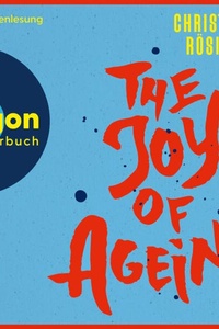 The Joy of Ageing (Ungekürzte Lesung)