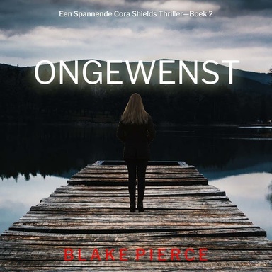 Ongewenst (Een Spannende Cora Shields Thriller—Boek 2)