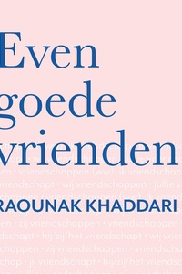 Even goede vrienden: Een zoektocht naar hoe vriendschap (niet) werkt