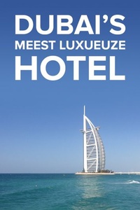 Dubai's Meest Luxueuze Hotel