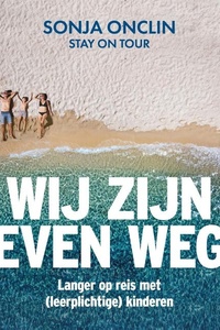 Wij zijn even weg: Langer op reis met (leerplichtige) kinderen