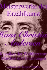 Hans Christian Andersen: Meisterwerke der Erzählkunst: Klassiker der Weltliteratur: Märchen und Erzählungen
