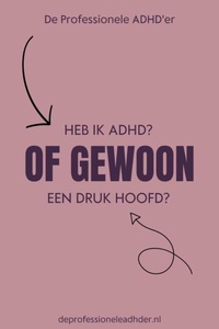 Heb ik ADHD of gewoon een druk hoofd?