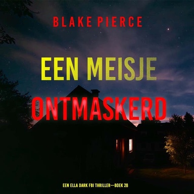 Een Meisje Ontmaskerd (Een Ella Dark FBI Thriller—Boek 28)