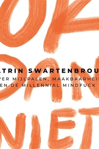 OK dan niet: Over mijlpalen, maakbaarheid en de millennial mindfuck