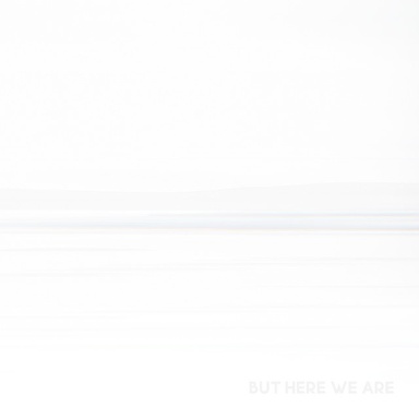 But Here We Are