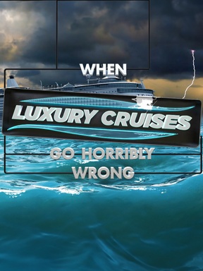 When Luxury Cruises Go Horribly Wrong
