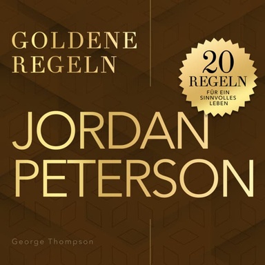 Jordan Peterson – Goldene Regeln: 20 Regeln für ein sinnvolles Leben
