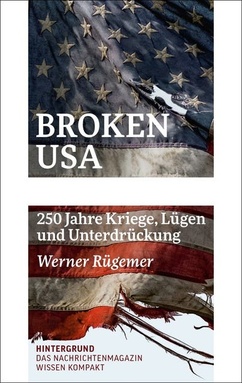 Broken USA: 250 Jahre Kriege, Lügen und Unterdrückung