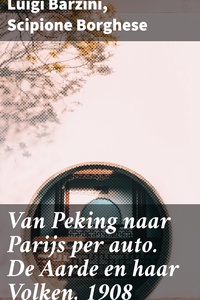 Van Peking naar Parijs per auto. De Aarde en haar Volken, 1908