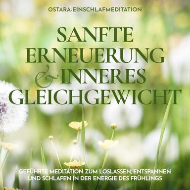 Ostara-Einschlafmeditation - Sanfte Erneuerung und inneres Gleichgewicht: Geführte Meditation zum Loslassen, Entspannen und Schlafen in der Energie des Frühlings