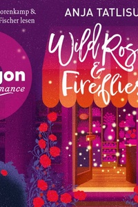 Wild Roses & Fireflies (Ungekürzte Lesung)