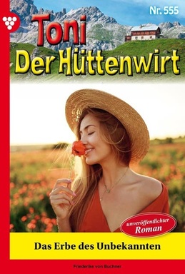 Das Erbe des Unbekannten: Toni der Hüttenwirt 555 – Heimatroman