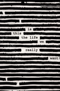 Is This The Life We Really Want?