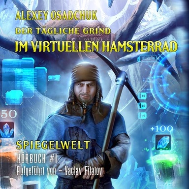 Der tägliche Grind - Im virtuellen Hamsterrad (Spiegelwelt Buch #1): LitRPG-Serie