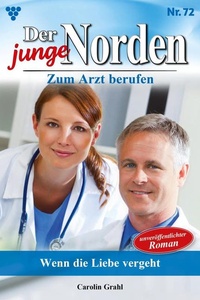 Wenn die Liebe vergeht: Der junge Norden 72 – Arztroman
