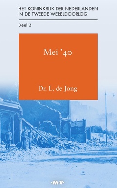 Het Koninkrijk der Nederlanden in de Tweede Wereldoorlog 3 - Mei ’40