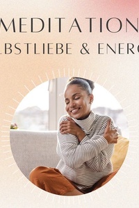 Meditation: Selbstliebe & Energie