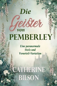 Die Geister von Pemberley: Eine paranormale Stolz und Vorurteil-Variation