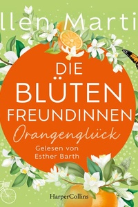 Die Blütenfreundinnen – Orangenglück: Roman | Band 3 I Vier Frauen, die Mitten im Leben und doch an Scheidewegen stehen I Wunderbare Feel-Good-Momente garantiert