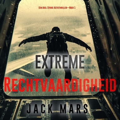 Extreme Rechtvaardigheid (Een Axel Strike Actiethriller—Boek 1)