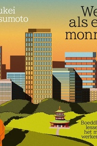 Werk als een monnik: Boeddhistische lessen voor het moderne werkende leven