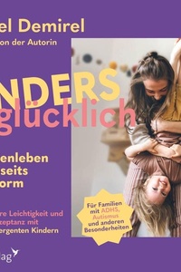 Anders glücklich – Familienleben jenseits der Norm: Mehr innere Leichtigkeit und Akzeptanz mit neurodivergenten Kindern | ADHS, Autismus, AuDHS, AVWS, ASS u.a. | mit und ohne Diagnose