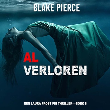 Al Verloren (Een Laura Frost FBI Thriller—Boek 8)