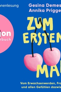 Zum ersten Mal - Vom Erwachsenwerden, Frausein und allen Gefühlen dazwischen (Ungekürzte Lesung)