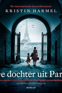 De dochter uit Parijs: Twee moeders, twee dochters. Parijs in oorlogstijd: een bombardement scheidt twee familie voorgoed.