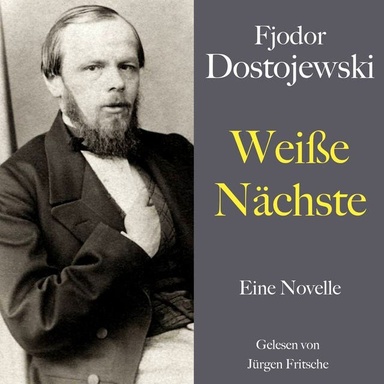 Fjodor Dostojewski: Weiße Nächte: Eine Novelle. Ungekürzt gelesen von Jürgen Fritsche