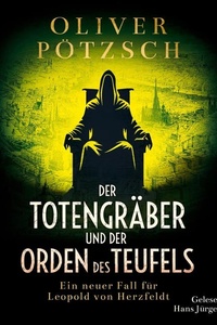Der Totengräber und der Orden des Teufels (Die Totengräber-Serie 5): Ein neuer Fall für Leopold von Herzfeldt | Grabschändung und ein bestialischer Mord zwingen den Totengräber zu ermitteln