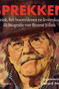 Sprekken: Muziek, het boerenleven en levenskunst: dé biografie van Bennie Jolink