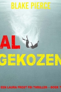 Al Gekozen (Een Laura Frost FBI Thriller—Boek 7)