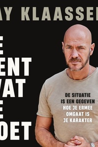 Je bent wat je doet: De situatie is een gegeven. Hoe je ermee omgaat is je karakter