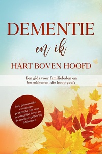 Dementie en ik – Hart boven hoofd: Een gids voor familieleden en betrokkenen, die hoop geeft inclusief persoonlijke ervaringen, praktische tips voor het dagelijks leven en de mooiste spellen bij Alzheimer