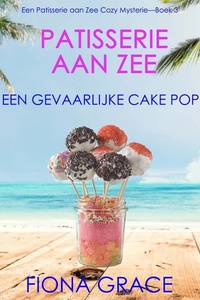 Patisserie aan Zee: Een Gevaarlijke Cake Pop (Een Patisserie aan Zee Cozy Mysterie—Boek 3)