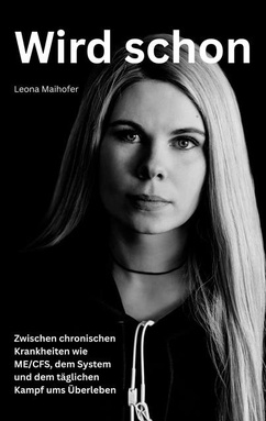Wird schon: Zwischen chronischen Krankheiten wie ME/CFS, dem System und dem täglichen Kampf ums Überleben