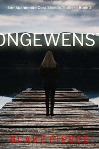Ongewenst (Een Spannende Cora Shields Thriller—Boek 2)