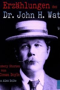 Die Erzählungen des Dr. John H. Watson. Vol. I: Short Mystery Stories von Sir Arthur Conan Doyle / Vol. I