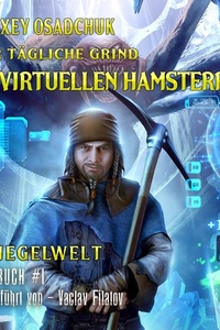 Der tägliche Grind - Im virtuellen Hamsterrad (Spiegelwelt Buch #1): LitRPG-Serie