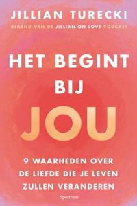 Het begint bij jou: 9 waarheden over de liefde die je leven zullen veranderen
