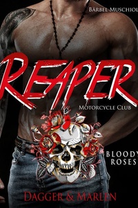 Reaper Motorcycle Club. Bloody Roses - Dagger und Marlen: Rocker Romance von Bärbel Muschiol