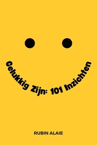 Geluk & Gelukkig Zijn: Zo Doe Je Dat - Het Boek Met 110 Inzichten, Tools & Tips Voor Geluk: Geluk In Het Leven Hebben Is Te Leren