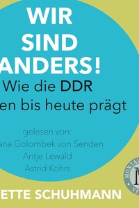 Wir sind anders: wie die DDR Frauen bis heute prägt